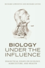 Image for Biology Under the Influence: Dialectical Essays On the Coevolution of Nature and Society.