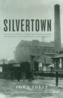 Image for Silvertown: the lost story of a strike that shook London and helped launch the modern labor movement