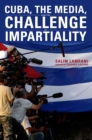Image for Cuba, the Media, and the Challenge of Impartiality