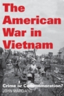 Image for The American war in Vietnam: crime or commemoration?