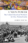 Image for Union power: the United Electrical Workers in Erie, Pennsylvania