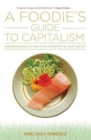 Image for A foodie&#39;s guide to capitalism  : understanding the political economy of what we eat