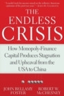 Image for The Endless Crisis : How Monopoly-Finance Capital Produces Stagnation and Upheaval from the USA to China