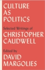 Image for Culture as politics: selected writings of Christopher Caudwell
