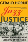 Image for Jazz and Justice : Racism and the Political Economy of the Music