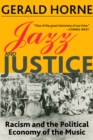 Image for Jazz and justice: racism and the political economy of the music
