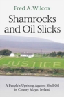 Image for Shamrocks and Oil Slicks : A People&#39;s Uprising Against Shell Oil in County Mayo, Ireland