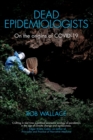 Image for Dead epidemiologists  : on the origins of COVID-19