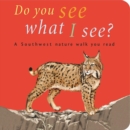 Image for Do You See What I See : A Southwest nature walk you read