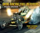 Image for Drag Racing Fuel Altereds : From FFatheads to Outlaws Photo Archive