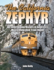 Image for The California Zephyr : An Entertaining History of America&#39;s Most Celebrated Train Route