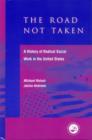 Image for The road not taken  : a history of radical social work in the United States