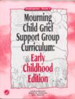 Image for Mourning Child Grief Support Group Curriculum : Early Childhood Edition: Kindergarten - Grade 2