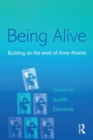 Image for Being alive  : building on the work of Anne Alvarez