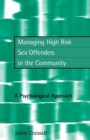 Image for Managing high risk sex offenders in the community  : a psychological approach