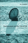 Image for Psychoanalysis and the time of life  : durations of the unconscious self