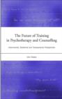 Image for The future of training in psychotherapy and counselling  : instrumental, relational and transpersonal perspectives