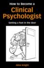 Image for How to become a clinical psychologist  : getting a foot in the door