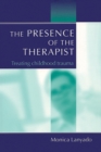 Image for The presence of the therapist  : treating childhood trauma