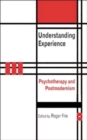 Image for Understanding experience  : psychotherapy, philosophy and postmodernism