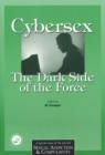Image for Cybersex: The Dark Side of the Force : A Special Issue of the Journal Sexual Addiction and Compulsion