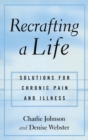 Image for Recrafting a Life : Coping with Chronic Illness and Pain