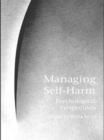 Image for Managing self harm  : psychological perspectives