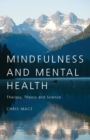 Image for Mindfulness and mental health  : therapy, theory, and science
