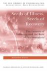 Image for Seeds of illness and seeds of recovery  : the genesis of suffering and the role of psychoanalysis