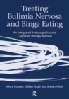 Image for Treating bulimia nervosa and binge eating  : an integrated metacognitive and cognitive therapy manual