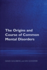 Image for The Origins and Course of Common Mental Disorders