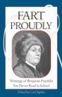 Image for Fart proudly  : writings of Benjamin Franklin you never read in school