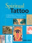 Image for Spiritual tattoo  : a cultural history of tattooing, piercing, scarification, branding, and implants