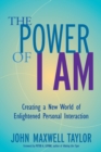 Image for The Power of I Am : Creating a New World of Enlightened Personal Interaction