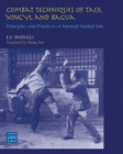 Image for Combat techniques of Tai Ji, Xing Yi, and Ba Gua  : principles and practices of internal martial arts