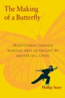 Image for The making of a butterfly  : traditional Chinese martial arts as taught by master W.C. Chen