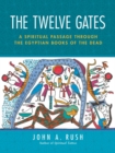 Image for The twelve gates  : a spiritual passage through the Egyptian Books of the dead
