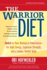 Image for The warrior diet  : switch on your biological powerhouse for high energy, explosive strength, and a leaner, harder body