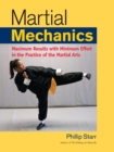 Image for Martial mechanics  : maximum results with minimum effort in the practice of martial arts