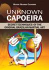 Image for Unknown Capoeira : Secret Techniques of the Original Brazilian Martial Art