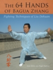 Image for The 64 Hands of Bagua Zhang : Fighting Techniques of Liu Dekuan