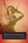 Image for Eros ascending  : the life-transforming power of sacred sexuality