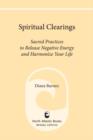 Image for Spiritual clearings: sacred practices to release negative energy and harmonize your life
