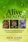 Image for Alive to healing  : the natural goodness program for restoring mind-body health