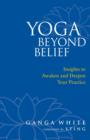 Image for Yoga beyond belief: insights to awaken and deepen your practice