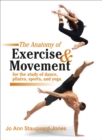 Image for Anatomy of Exercise and Movement for the Study of Dance, Pilates, Sports, and Yoga