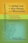 Image for The herbal lore of wise women and wortcunners  : the healing power of medicinal plants