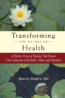 Image for Transforming the nature of health  : healing through the language of love