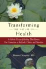 Image for Transforming the nature of health: healing through the language of love