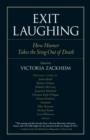 Image for Exit laughing: how humor takes the sting out of death